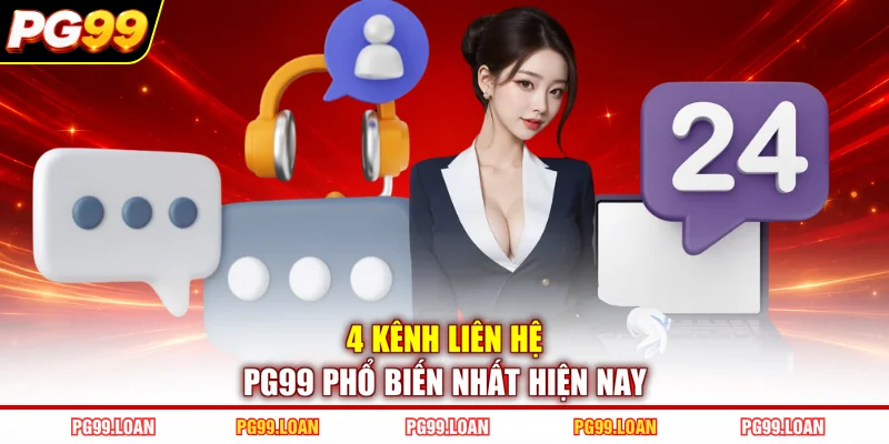 4 kênh liên hệ PG99 phổ biến nhất hiện nay