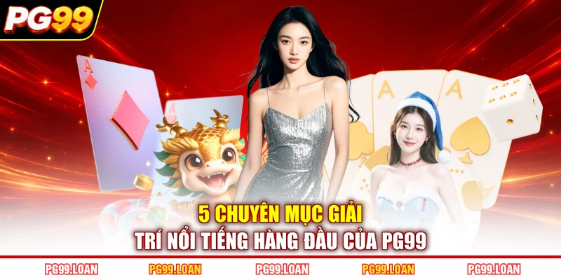 5 chuyên mục giải trí nổi tiếng hàng đầu của PG99