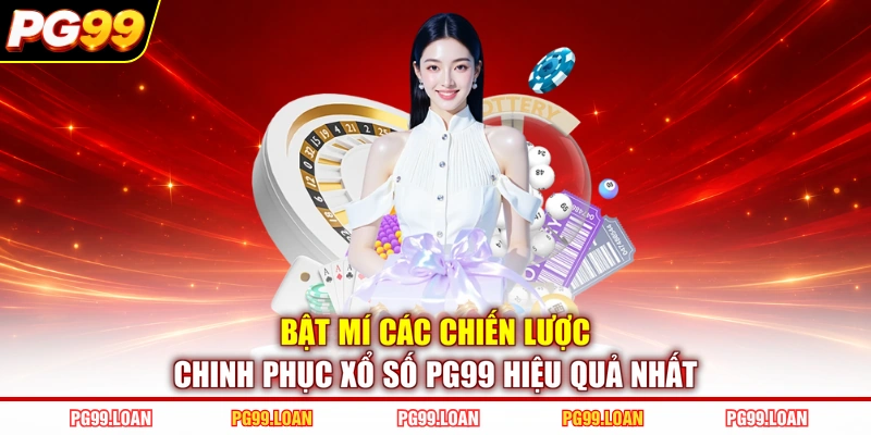 Bật mí các chiến lược chinh phục xổ số PG99 hiệu quả nhất