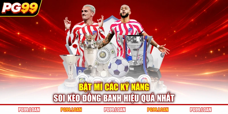Bật mí các kỹ năng soi kèo đồng banh hiệu quả nhất