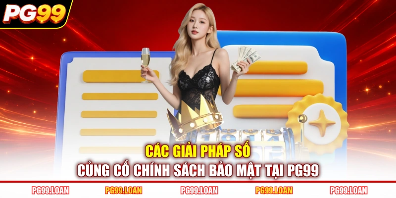 Các giải pháp số củng cố chính sách bảo mật tại PG99