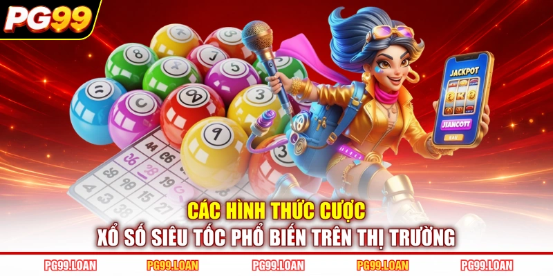 Các hình thức cược xổ số siêu tốc phổ biến trên thị trường
