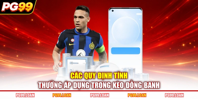 Các quy định tính thưởng áp dụng trong kèo đồng banh