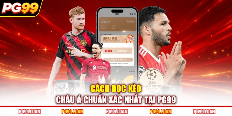 Cách đọc kèo châu Á chuẩn xác nhất tại PG99