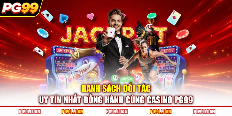 Danh sách đối tác uy tín nhất đồng hành cùng casino PG99
