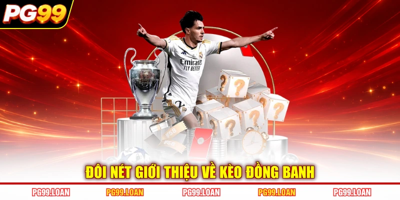 Đôi nét giới thiệu về kèo đồng banh