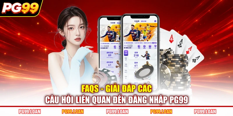 FAQs - Giải đáp các câu hỏi liên quan đến đăng nhập PG99
