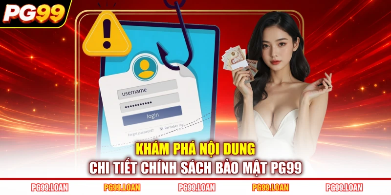 Khám phá nội dung chi tiết chính sách bảo mật PG99