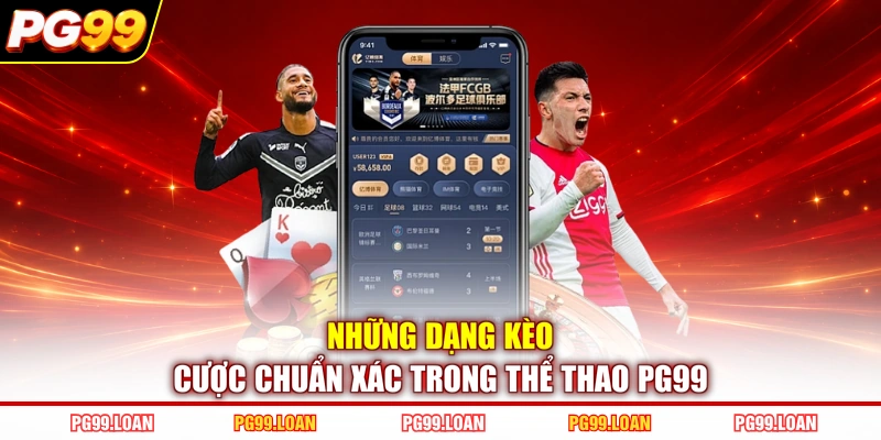 Những dạng kèo cược chuẩn xác trong thể thao PG99