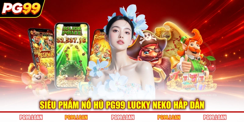 Siêu phẩm nổ hũ PG99 Lucky Neko hấp dẫn