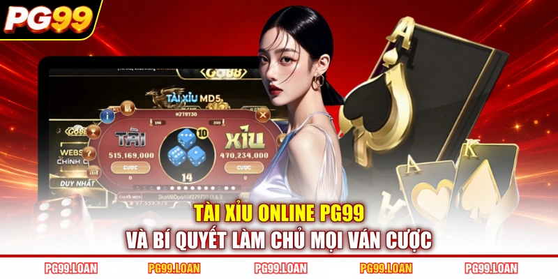 Tài Xỉu Online PG99 Và Bí Quyết Làm Chủ Mọi Ván Cược