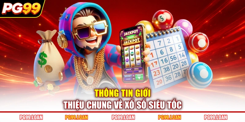 Thông tin giới thiệu chung về xổ số siêu tốc