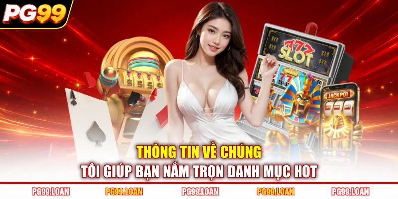 Thông tin về chúng tôi giúp bạn nắm trọn danh mục hot