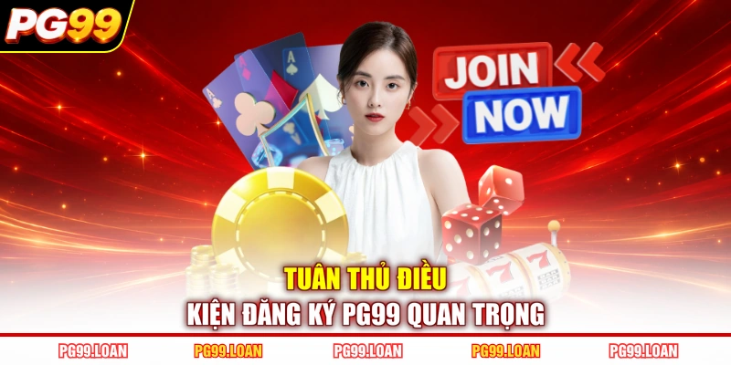 Tuân thủ điều kiện đăng ký PG99 quan trọng