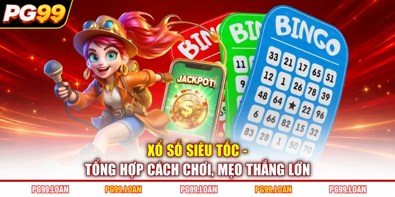Xổ Số Siêu Tốc - Tổng Hợp Cách Chơi, Mẹo Thắng Lớn
